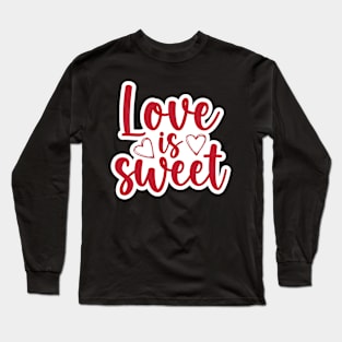 Valentine's Day Stickers - Love is Sweet Long Sleeve T-Shirt